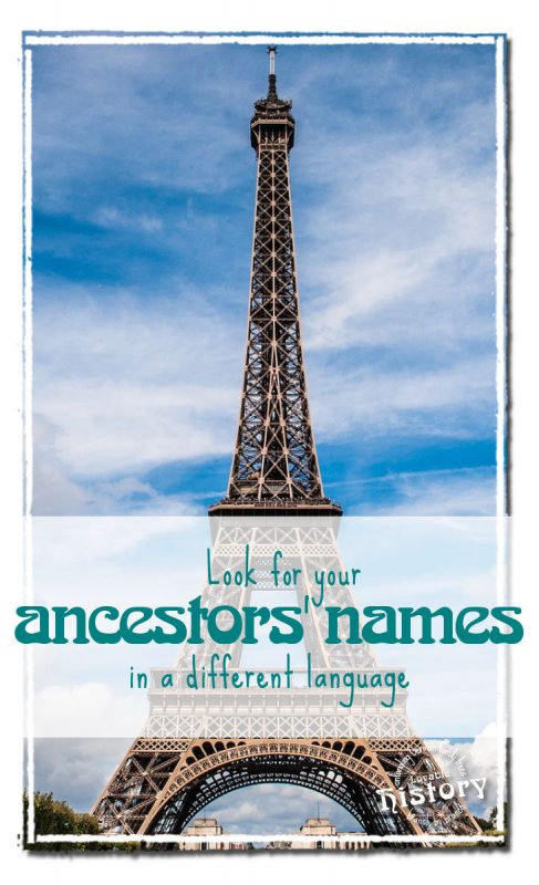 Look for you ancestors' names in a different language. [www.lovablehistory.com]