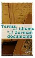 Terms and idioms in old German documents [www.lovablehistory.com]